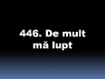 446_De_mult_ma_lupt