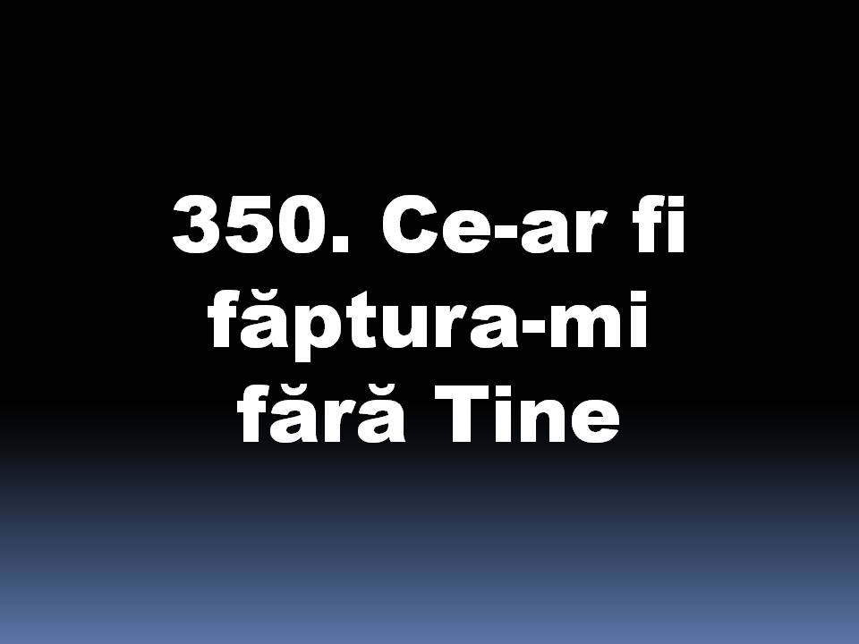 350_Ce-ar_fi_faptura-mi_fara_Tine